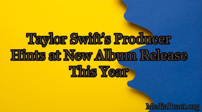 Taylor Swift’s Producer Hints at New Album Release This Year